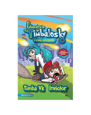 EL LABORATORIO DE TIMBALOSKY Y LA BASE SUPER SECRETA (INCLUYE EXPERIMENTOS CASEROS)
