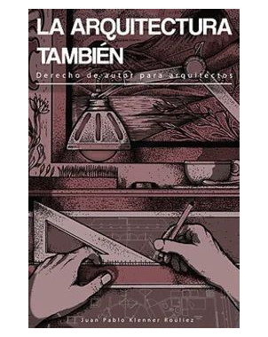 LA ARQUITECTURA TAMBIEN DERECHO DE AUTOR PARA ARQUITECTOS