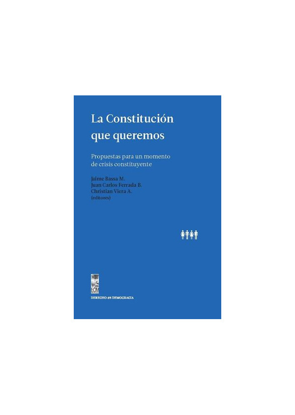 LA CONSTITUCION QUE QUEREMOS: PROPUESTAS PARA UN MOMENTO DE CRISIS CONSTITUYENTE