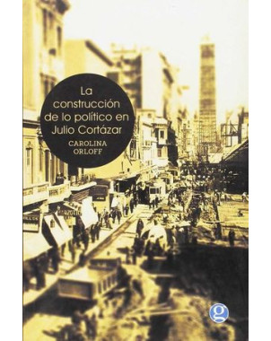 LA CONSTRUCCION DE LO POLITICO EN JULIO CORTAZAR
