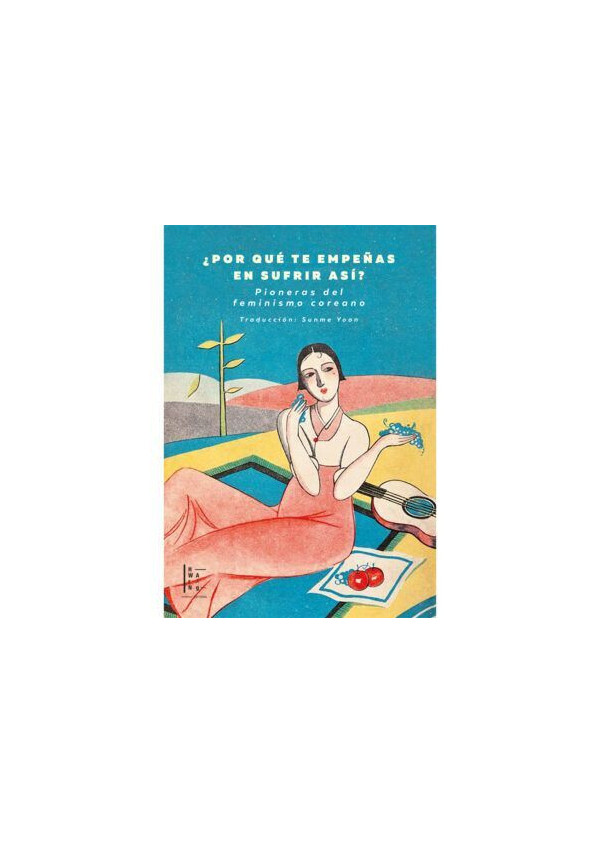 POR QUE TE EMPEÑAS EN SUFRIR ASI PIONERAS DEL FEMINISMO COREANO