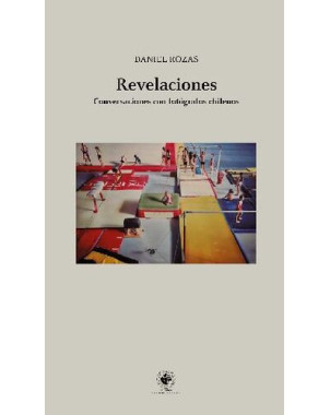 REVELACIONES (CONVERSACIONES CON FOTOGRAFOS CHILENOS)