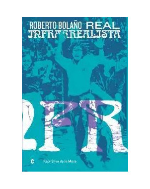 ROBERTO BOLAÑO REAL INFRARREALISTA