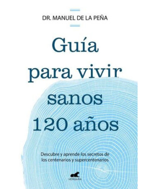 GUIA PARA VIVIR SANOS HASTA LOS 120 AÑOS