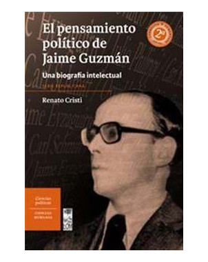 EL PENSAMIENTO POLITICO DE JAIME GUZMAN UNA BIOGRAFIA INTELECTUAL