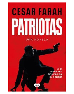PATRIOTAS (Y SI PINOCHET SIGUIERA EN EL PODER)
