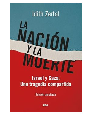LA NACION Y LA MUERTE ISRAEL Y GAZA UNA TRAGEDIA COMPARTIDA