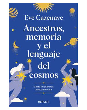 ANCESTROS MEMORIA Y EL LENGUAJE DEL COSMOS