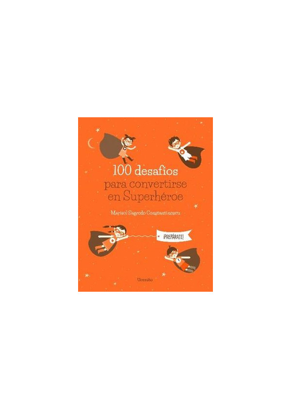 100 DESAFIOS PARA CONVERTIRSE EN SUPERHEROE