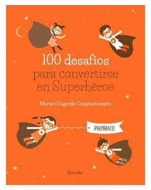 100 DESAFIOS PARA CONVERTIRSE EN SUPERHEROE