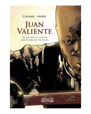 JUAN VALIENTE. DE ESCLAVO A CAPITAN CON PEDRO DE VALDIVIA