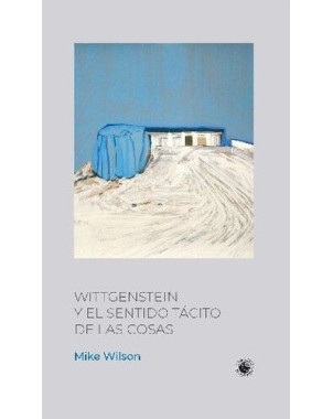 WITTGENSTEIN Y EL SENTIDO TACITO DE LAS COSAS