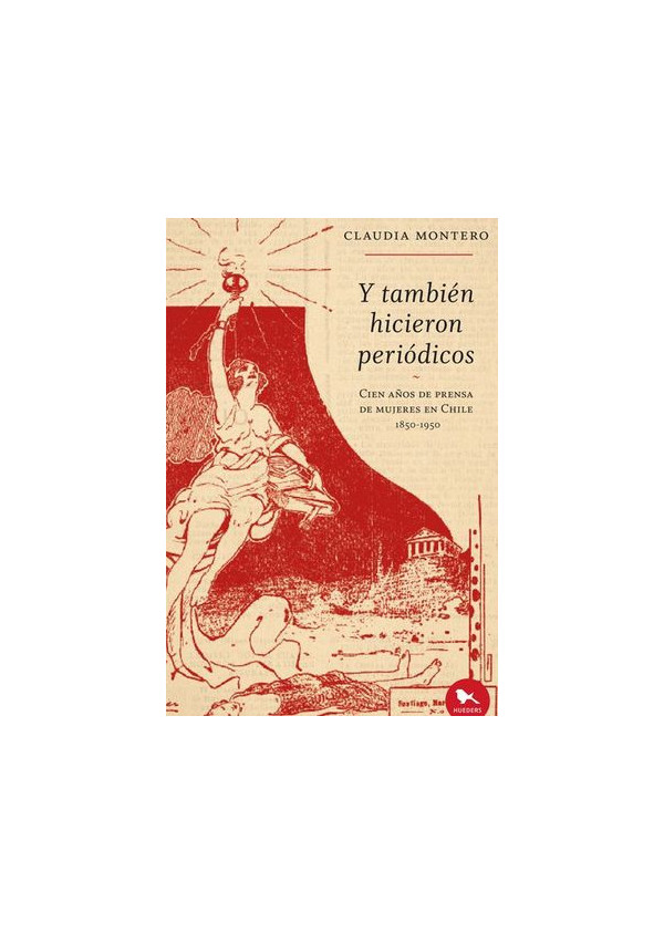 Y TAMBIEN HICIERON PERIODICOS. CIEN AÑOS DE PRENSA DE MUJERES EN CHILE