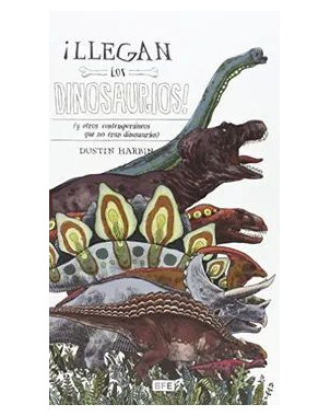 LLEGAN LOS DINOSAURIOS (Y OTROS CONTEMPORANEOS QUE NO ERAN DINOSAURIOS)