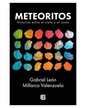 METEORITOS HISTORIAS ENTRE EL CIELO Y EL SUELO