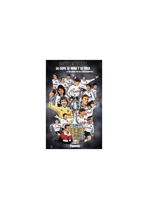 COLO COLO 1991 (LA COPA SE MIRA Y SE TOCA A 30 AÑOS DE LOS LIBERTADORES)