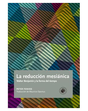 LA REDUCCION MESIANICA WALTER BENJAMIN Y LA FORMA DEL TIEMPO