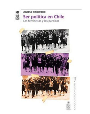 SER POLITICA EN CHILE. LAS FEMINISTAS Y LOS PARTIDOS