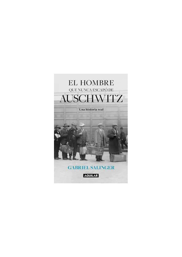 EL HOMBRE QUE NUNCA ESCAPO DE AUSCHWITZ