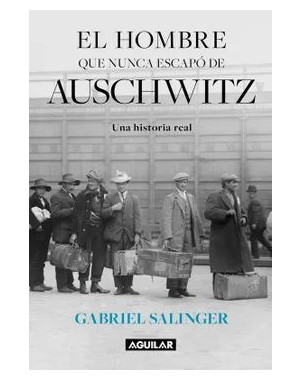 EL HOMBRE QUE NUNCA ESCAPO DE AUSCHWITZ